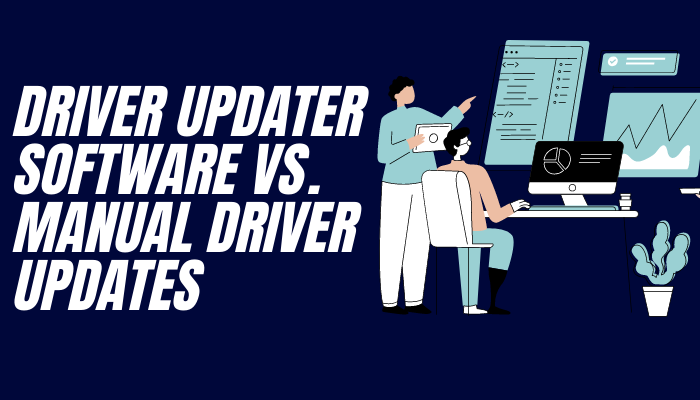 Driver Updater Software vs. Manual Driver Updates